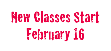 New Classes Start
February 16